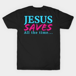 Jesus Saves All The Time T-Shirt